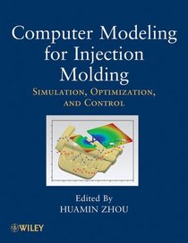 Computer Modeling for Injection Molding: Simulation, Optimization, and Control