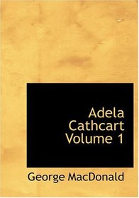 Adela Cathcart  Volume 1 (Large Print Edition)