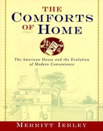 The Comforts of Home : The American House and the Evolution of Modern Convenience