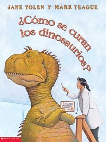 Como Se Curan Los Dinosaurios? (How Do Dinosaurs Get Well Soon?) (Turtleback School & Library Binding Edition) (Spanish Edition)