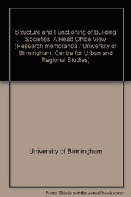 Structure and Functioning of Building Societies (Research memorandum - Centre for Urban and Regional Studies, University of Birmingham ; no. 64)