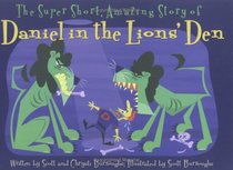 The Super Short, Amazing Story of Daniel in the Lions' Den