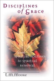 Disciplines of Grace: From Spiritual Routines to Spiritual Renewal