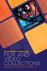 Cataloging and Managing Film & Video Collections: A Guide to Using RDA and MARC21