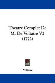 Theatre Complet De M. De Voltaire V2 (1772) (French Edition)