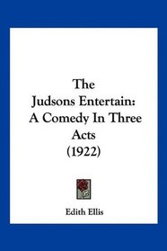 The Judsons Entertain: A Comedy In Three Acts (1922)