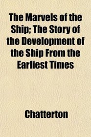 The Marvels of the Ship; The Story of the Development of the Ship From the Earliest Times