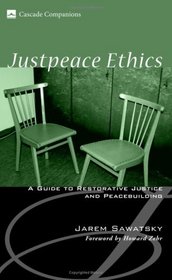 Justpeace Ethics: A Guide to Restorative Justice and Peacebuilding (Cascade Companions)
