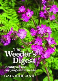 The Weeder's Digest: Identifying and Enjoying Edible Weeds