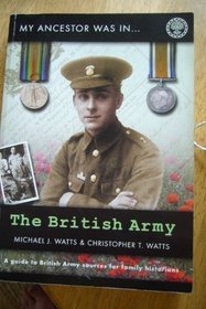 My Ancestor Was in the British Army: A Guide to British Army Sources for Family Historians (My Ancestor Was...S.)