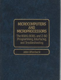 Microcomputers and Microprocessors: The 8080, 8085, and Z-80 Programming, Interfacing, and Troubleshooting