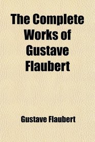 The Complete Works of Gustave Flaubert; Madame Bovary. V. 1