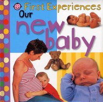 First Experiences: Our New Baby (First Experiences Series)