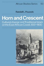 Horn and Crescent: Cultural Change and Traditional Islam on the East African Coast, 800-1900 (African Studies)