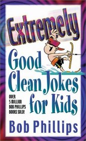 Extremely Good Clean Jokes for Kids