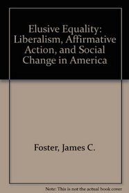 Elusive Equality: Liberalism, Affirmative Action, and Social Change in America (National University Publications)