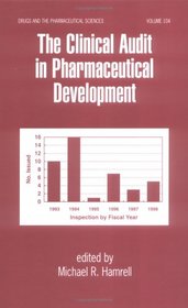 The Clinical Audit in Pharmaceutical Development (Drugs and the Pharmaceutical Sciences)