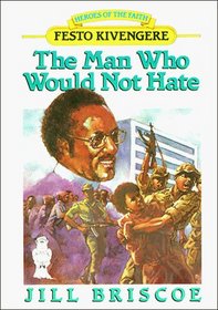 The Man Who Would Not Hate: Festo Kivengere (Heroes of the Faith)