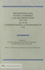 Proceedings of the House of Assembly of the Delaware State, 1781-1792 and of the Constitutional Convention, 1792