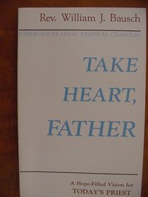 Take Heart, Father: A Hope-Filled Vision for Today's Priest