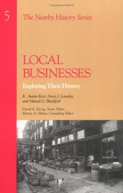 Local Businesses: Exploring Their History: Exploring Their History (The Nearby History Series, 5)