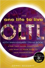 ONE LIFE TO LIVE 40TH ANNIVERSARY TRIVIA BOOK, THE: A FUN, FACT-FILLED, EVERYTHING-YOU-WANT-TO-KNOW-GUIDE TO YOUR FAVORITE SOAP!