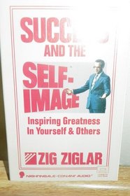 Success and The Self-Image: Inspiring Greatness in Yourself and Others