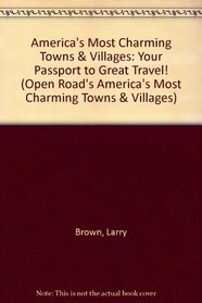America's Most Charming Towns & Villages: Your Passport to Great Travel! (Open Road's America's Most Charming Towns & Villages)
