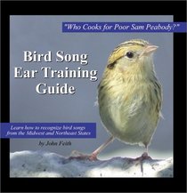 Bird Song Ear Training Guide: Who Cooks for Poor Sam Peabody? Learn to Recognize the Songs of Birds from the Midwest and Northeast States