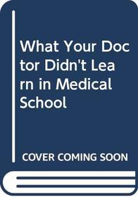 What Your Doctor Didn't Learn in Medical School