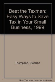 Beat the Taxman: Easy Ways to Save Tax in Your Small Business, 1999