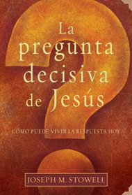 La pregunta decisiva de Jesus/The Final Question of Jesus (Spanish Edition)