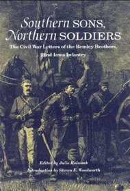 Southern Sons, Northern Soldiers: The Civil War Letters of the Remley Brothers, 22nd Iowa Infantry