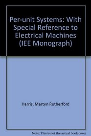 Per-unit Systems: With Special Reference to Electrical Machines (IEE Monograph)