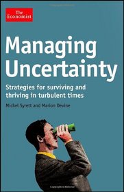 Managing Uncertainty: Strategies for Surviving and Thriving in Turbulent Times (The Economist)