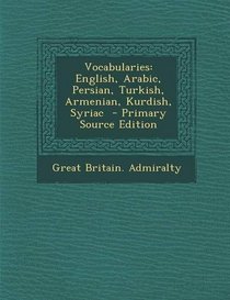 Vocabularies: English, Arabic, Persian, Turkish, Armenian, Kurdish, Syriac - Primary Source Edition