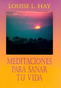 Meditaciones Para Sanar Tu Vida / Meditations to Heal Your Life (Spanish Edition)