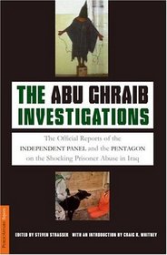 The Abu Ghraib Investigations: The Official Independent Panel and Pentagon Reports on the Shocking Prisoner Abuse in Iraq