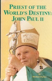 Priest of the World's Destiny: John Paul II