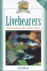Livebearers : Understanding Guppies, Mollies, Swordtails and Others (Fishkeeping Made Easy)