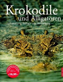 Krokodile und Alligatoren. Entwicklung, Biologie und Verbreitung.