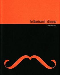 The Moustache of La Gioconda: Eduardo Arroyo