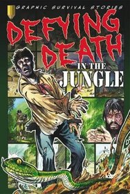 Defying Death in the Jungle (Graphic Survival Stories)