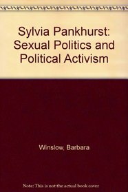Sylvia Pankhurst: Sexual Politics and Political Activism
