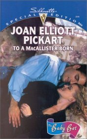 To a MacAllister Born (Baby Bet, Bk 4) (Silhouette Special Edition, No 1329)
