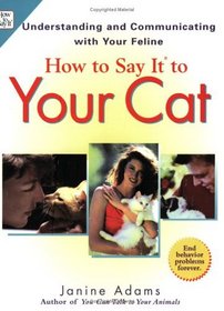 How to Say It to Your Cat: Solving Behavior Problems in Ways Your Cat Will Understand (How to Say It... (Paperback))