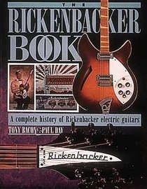 The Rickenbacker Book: A Complete History of Rickenbacker Electric Guitars