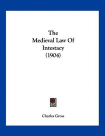 The Medieval Law Of Intestacy (1904)