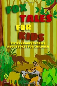 Fox Tales for Kids: Fifteen Fairy Stories About Foxes for Children