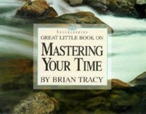 Great Little Book on Mastering Your Time (Great Little Book)